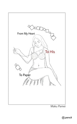 From My Heart, to His, to Paper by Pamei, Maku