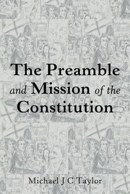 The Preamble and Mission of the Constitution by Taylor, Michael J. C.