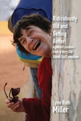 Ridiculously Old and Getting Better by Miller, Lynn Ruth