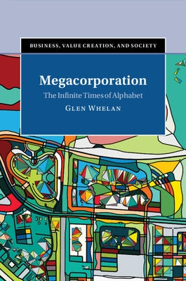 Megacorporation: The Infinite Times of Alphabet by Whelan, Glen
