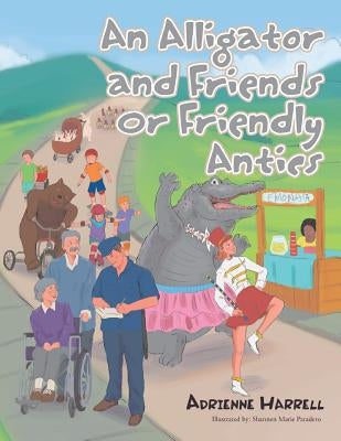 An Alligator and Friends or Friendly Antics by Harrell, Adrienne