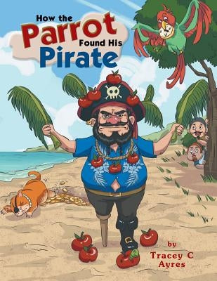 How the Parrot Found His Pirate by Ayres, Tracey C.