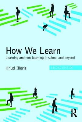 How We Learn: Learning and non-learning in school and beyond by Illeris, Knud