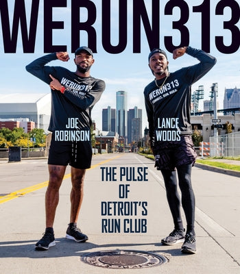 We Run 313: The Pulse of Detroit's Run Club by Woods, Lance