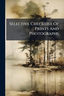 Selective Checklist Of Prints And Photographs by Anonymous