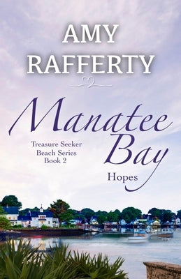 Manatee Bay: Hopes by Rafferty, Amy