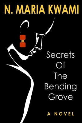 Secrets of The Bending Grove by Kwami, N. Maria