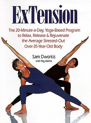 ExTension: The 20-Minute-A-Day Yoga-Based Program to Relax, Release, and Rejuvenate the Average Stressed-Out Over-35-Year-Old Bod by Dworkis, Sam