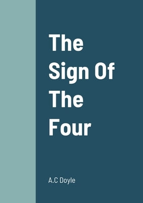 The Sign Of The Four by Doyle, A. C.
