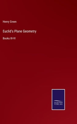 Euclid's Plane Geometry: Books III-VI by Green, Henry