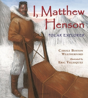 I, Matthew Henson: Polar Explorer by Weatherford, Carole Boston