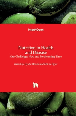 Nutrition in Health and Disease: Our Challenges Now and Forthcoming Time by Mozsik, Gyula
