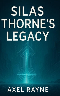 Silas Thorne's Legacy by Rayne, Axel