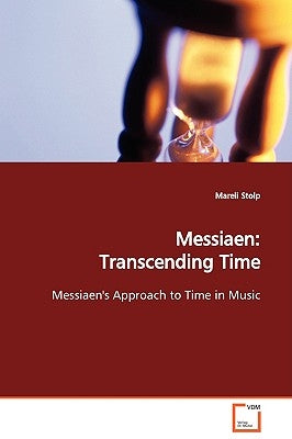 Messiaen: Transcending Time Messiaen's Approach to Time in Music by Stolp, Mareli