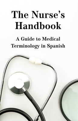 The Nurse's Handbook: A Guide to Medical Spanish by Dion, Brian T.