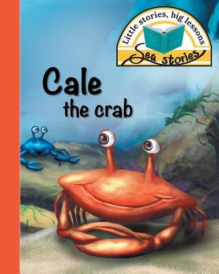 Cale the crab: Little stories, big lessons by Shepherd, Jacqui