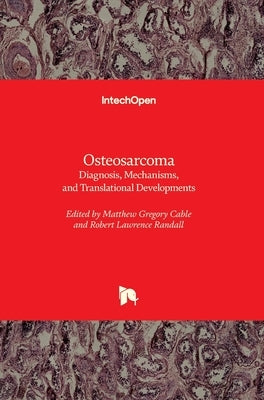 Osteosarcoma: Diagnosis, Mechanisms, and Translational Developments by Cable, Matthew Gregory