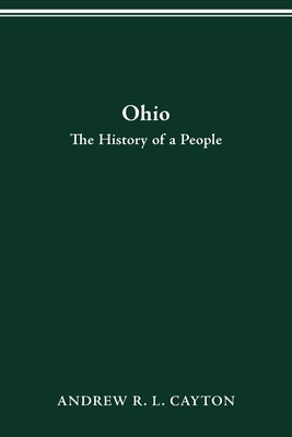 Ohio: The History of a People by Cayton, Andrew R. L.