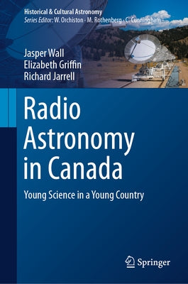 Radio Astronomy in Canada: Young Science in a Young Country by Wall, Jasper