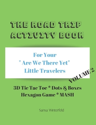 The Road Trip Activity Book Volume 2: For your Bored Little Travelers 3D Tic Tac Toe Dots & Boxes Hexagon Game Mash by Winterfeld, Sansa