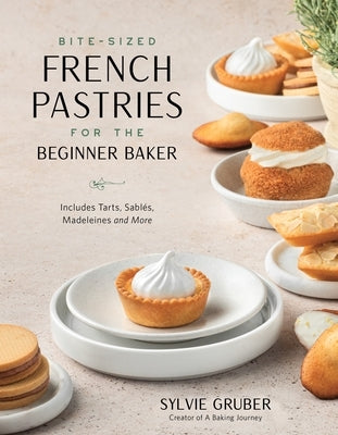 Bite-Sized French Pastries for the Beginner Baker by Gruber, Sylvie