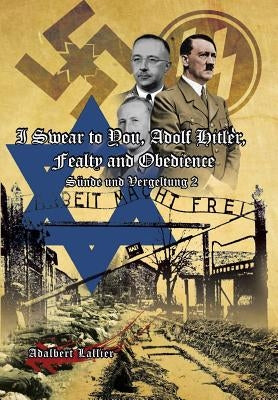 I Swear to You, Adolf Hitler, Fealty and Obedience: Sin and Retribution 2 by Lallier, Adalbert