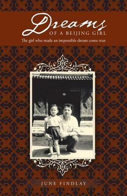 Dreams of a Beijing Girl: The Girl Who Made an Impossible Dream Come True by Findlay, June