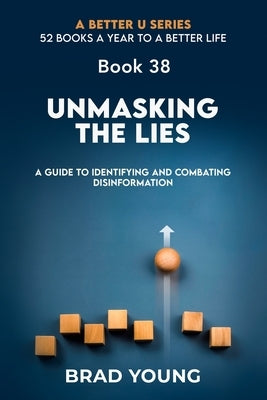 Unmasking the Lies: A Guide to Identifying and Combating Disinformation by Young, Brad