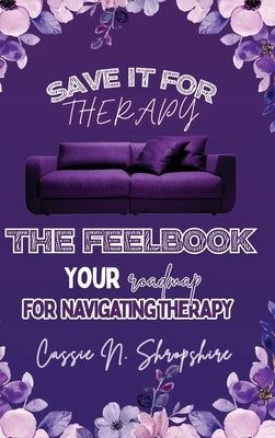 Save It For Therapy: The Feelbook by Shropshire, Cassie N.