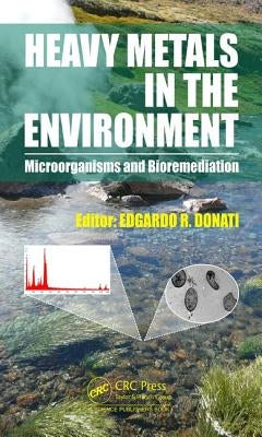 Heavy Metals in the Environment: Microorganisms and Bioremediation by Donati, Edgardo R.