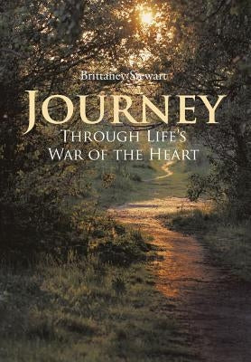 Journey Through Life's War of the Heart by Stewart, Brittaney