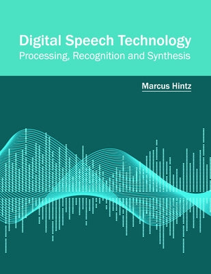 Digital Speech Technology: Processing, Recognition and Synthesis by Hintz, Marcus