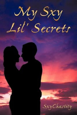My Sxy Lil' Secrets by Sxychastity