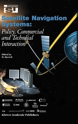 Satellite Navigation Systems: Policy, Commercial and Technical Interaction by Rycroft, Michael J.