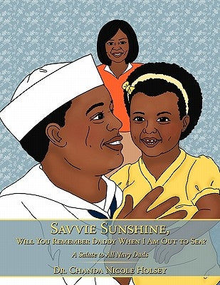 Savvie Sunshine, Will You Remember Daddy When I Am Out to Sea?: A Salute to All Navy Dads by Holsey, Chanda Nicole