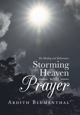 Storming Heaven with Prayer: For Healing and Deliverance by Blumenthal, Ardith