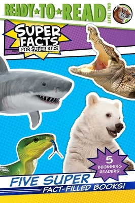 Five Super Fact-Filled Books!: Tigers Can't Purr!; Sharks Can't Smile!; Polar Bear Fur Isn't White!; Snakes Smell with Their Tongues!; Alligators and by Various