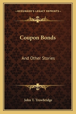 Coupon Bonds: And Other Stories by Trowbridge, John T.