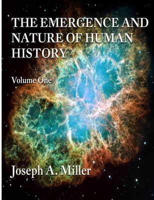 THE EMERGENCE AND NATURE OF HUMAN HISTORY Volume One by Miller, Joseph