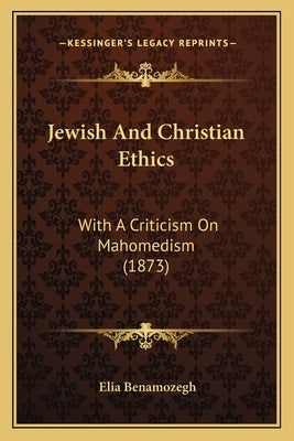 Jewish and Christian Ethics: With a Criticism on Mahomedism (1873) by Benamozegh, Elia