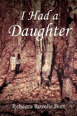 I Had a Daughter by Burt, Rebecca Rozelle
