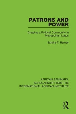 Patrons and Power: Creating a Political Community in Metropolitan Lagos by Barnes, Sandra T.