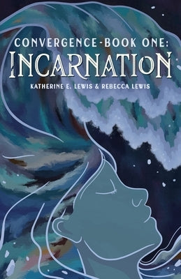 Convergence- Book One: Incarnation by Lewis, Katherine E.