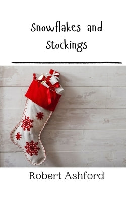 Snowflakes and Stockings by Ashford, Robert