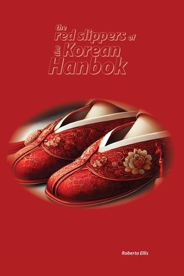 The Red Slippers of the Korean Hanbok by Ellis, Roberta