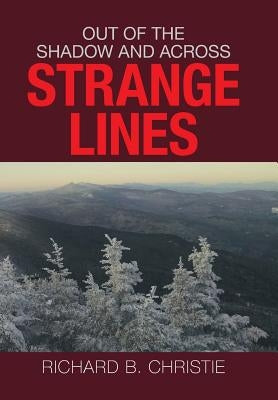 Out of the Shadow and Across Strange Lines by Christie, Richard B.