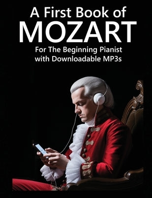 A First Book of Mozart: For The Beginning Pianist with Downloadable MP3s by Mozart, Wolfgang Amadeus