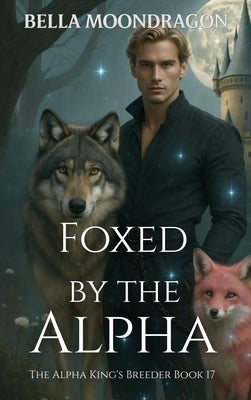 Foxed by the Alpha by Moondragon, Bella