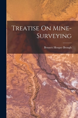 Treatise On Mine-Surveying by Brough, Bennett Hooper