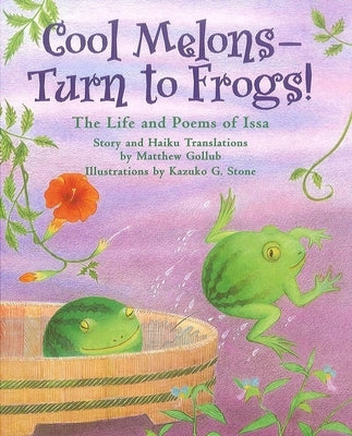 Cool Melons--Turn to Frogs!: The Life and Poems of Issa by Gollub, Matthew